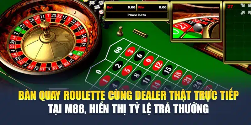 Trải Nghiệm Roulette Online Hấp Dẫn Tại Nhà Cái M88 2 Bàn quay Roulette cùng dealer thật trực tiếp tại M88, hiển thị tỷ lệ trả thưởng