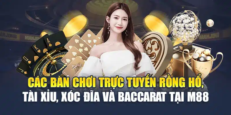 Đại Chiến Đỏ Đen M88: Cuộc Chơi Đỉnh Cao Cho Dân Cá Cược 1 Các bàn chơi trực tuyến Rồng Hổ, Tài Xỉu, Xóc Đĩa và Baccarat tại M88