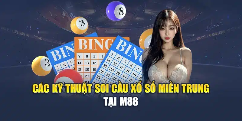 Xổ Số Miền Trung M88 Cập Nhật Chuẩn Xác Theo Đài Mỗi Ngày 3 Các kỹ thuật soi cầu xổ số miền Trung tại M88