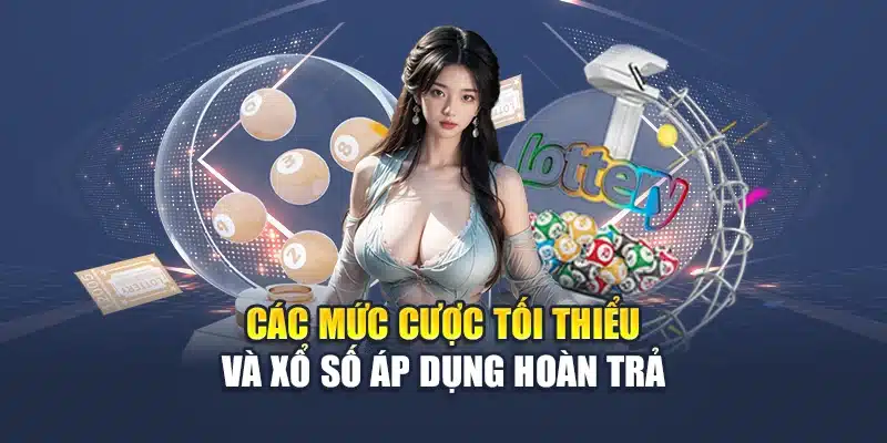Xổ Số Hoàn Trả M88 Hoàn Tiền Dễ Dàng, Chơi Mỗi Ngày Đều Lãi 2 Các mức cược tối thiểu và xổ số áp dụng hoàn trả