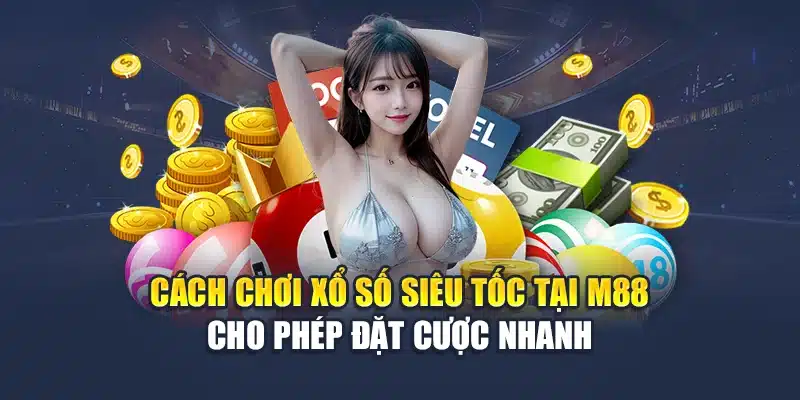 Cách Chơi Xổ Số Siêu Tốc M88 Đơn Giản, Quay Nhanh Trúng Lớn 1 Cách chơi xổ số siêu tốc tại M88 cho phép đặt cược nhanh