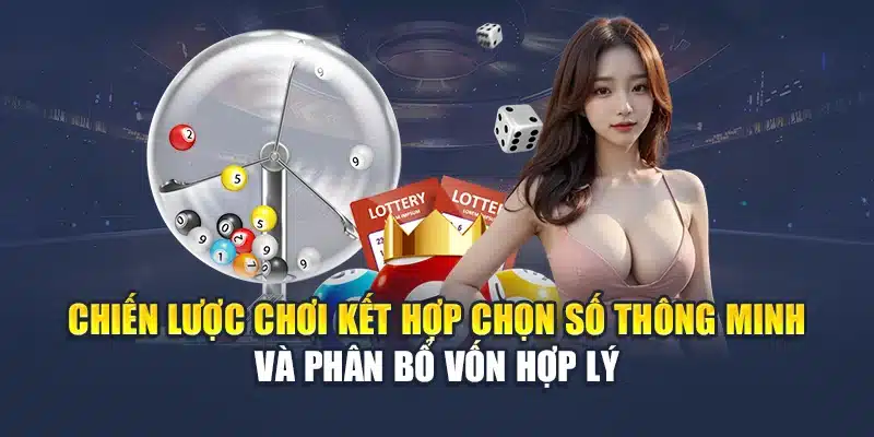Chiến lược chơi kết hợp chọn số thông minh và phân bổ vốn hợp lý