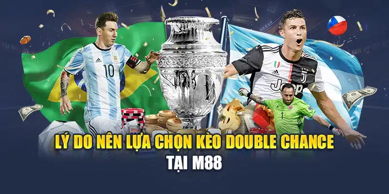 Kèo Double Chance - Lựa Chọn An Toàn Với Tỷ Lệ Thắng Cao 3 Lý do nên lựa chọn kèo Double Chance tại M88