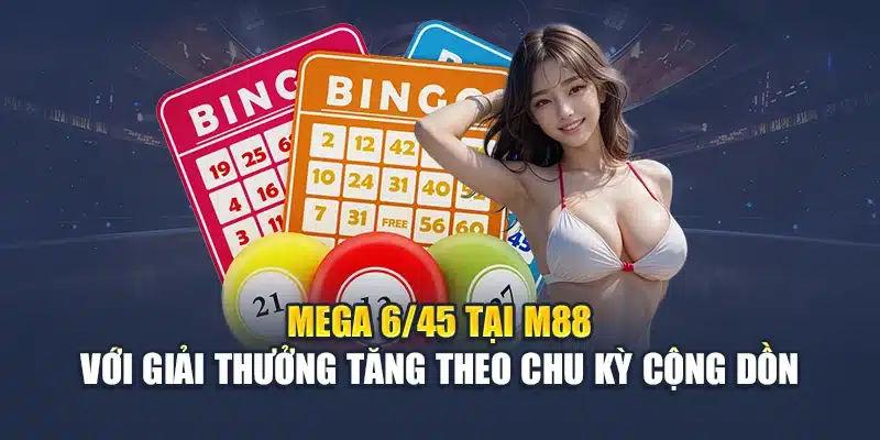 Mega 6/45 Dễ Chơi, Xác Suất Rõ Ràng, Thưởng Lớn Tại M88 1 Mega 6/45 tại M88 với giải thưởng tăng theo chu kỳ cộng dồn
