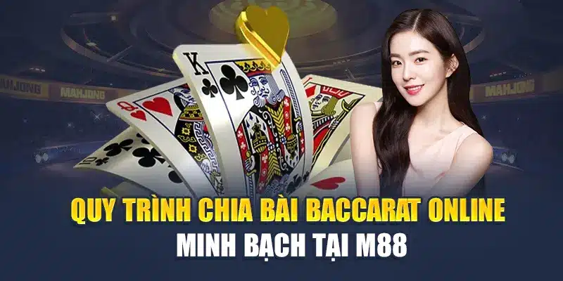 Baccarat Online Tại M88 – Trải Nghiệm Game Bài Đỉnh Cao 1 Quy trình chia bài Baccarat online minh bạch tại M88