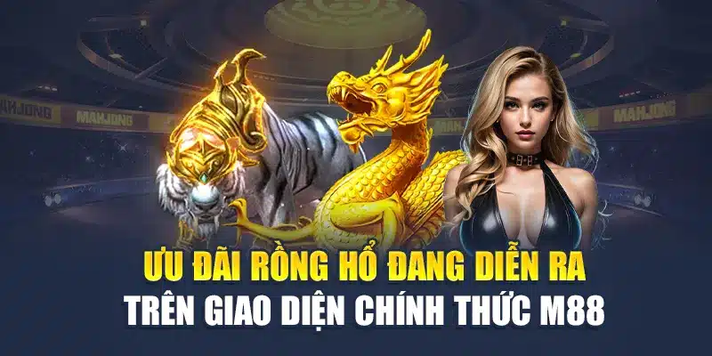 Trải Nghiệm Dragon Tiger Đỉnh Cao Tại Nhà Cái M88 Uy Tín 3 Ưu đãi Rồng Hổ đang diễn ra trên giao diện chính thức M88